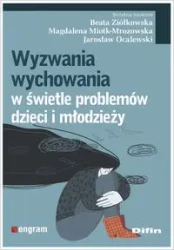 Wyzwania wychowania w świetle problemów dzieci i młodzieży - Beata Ziółkowska, Magdalena Miotk-Mrozowska, Jarosław Ocalewski redakcja naukowa