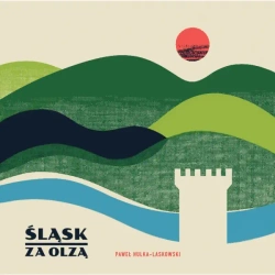 Śląsk za Olzą - Paweł Hulka Laskowski