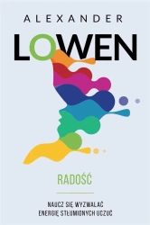 Radość Naucz się wyzwalać energię stłumionych uczć - Alexander Lowen