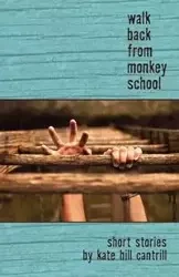 Walk Back from Monkey School - Kate Cantrill Hill