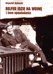 Belfer idzie na wojnę i inne opowiadania - Krzysztof Dobrecki