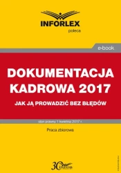 eBook DOKUMENTACJA KADROWA 2017 jak ją prowadzić bez błędów - INFOR PL SA
