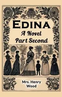 Edina A Novel Part Second - Henry Wood Mrs.