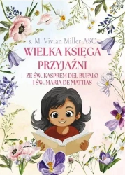 Wielka księga przyjaźni ze św. Kasprem.. - s. M. Vivian Miller ASC