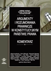 Argumenty i rozumowania prawnicze.. - Monika Florczak-Wątor, Andrzej Grabowski