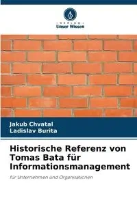 Historische Referenz von Tomas Bata für Informationsmanagement - Jakub Chvatal