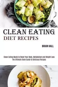 Clean Eating Diet Recipes - Brian Hall