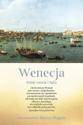 Wenecja. Dzieje morza i lądu - Alessandro Marzo Magno