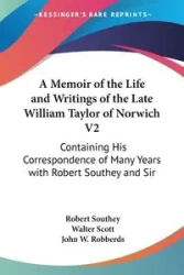 A Memoir of the Life and Writings of the Late William Taylor of Norwich V2 - Robert Southey