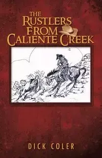 The Rustlers from Caliente Creek - Dick Coler