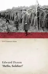 Hello, Soldier!' (WWI Centenary Series) - Edward Dyson