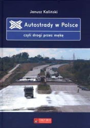 Autostrady w Polsce, czyli drogi przez mękę - Janusz Kaliński