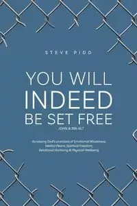 YOU WILL INDEED BE SET FREE - Steven Pidd