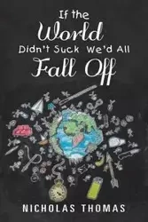 If the World Didn'T Suck We'D All Fall Off - Thomas Nicholas