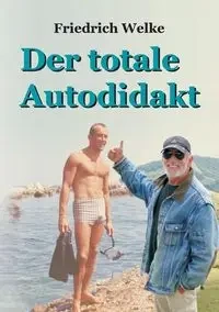 Der totale Autodidakt - Welke Friedrich