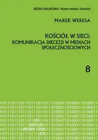 Kościół w sieci: komunikacja diecezji w mediach... - Marek Weresa