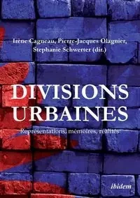 Divisions urbaines. Représentations, mémoires, réalités - Cagneau Irène