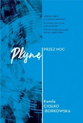 Płynę przez noc - Kamila Ciołko-Borkowska