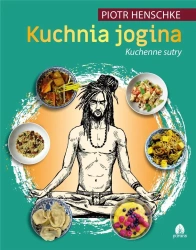 Kuchnia Jogina cz.2 Kuchenne sutry Piotr Henschke - Piotr Henschke