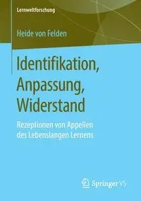 Identifikation, Anpassung, Widerstand - von Heide Felden