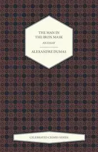 The Man in the Iron Mask - An Essay (Celebrated Crimes Series) - Dumas Alexandre