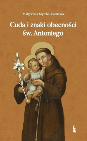 Cuda i znaki obecności św. Antoniego - Małgorzata Myrcha Kamińska