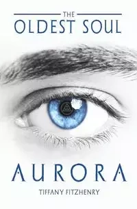 The Oldest Soul - Aurora - Tiffany FitzHenry