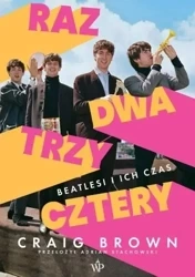 Raz, dwa, trzy, cztery Beatlesi i ich czas - Craig Brown