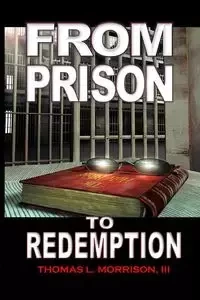 From Prison to Redemption - Thomas L. Morrison III