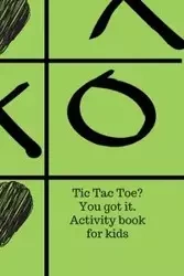 Tic Tac Toe? You got it. Activity book for kids. - Cristie Jameslake