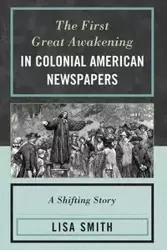 The First Great Awakening in Colonial American Newspapers - Lisa Smith