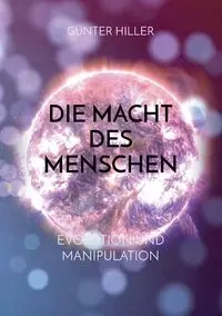Die Macht des Menschen - Hiller Günter