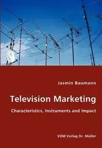Television Marketing - Characteristics, Instruments and Impact - Jasmin Baumann