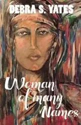 Woman Of Many Names - Debra Yates S