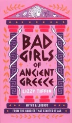 Bad Girls of Ancient Greece: Myths and Legends from the Baddies that Started it all - Tiffin Lizzy