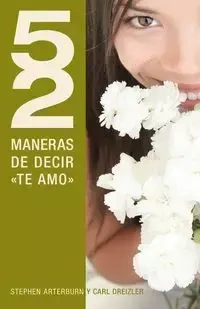52 Maneras de Decir "Te Amo" = 52 Simple Ways to Say "I Love You" - Stephen Arterburn
