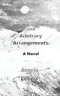 Temporary Gods and Arbitrary Arrangements - Angelo Letizia