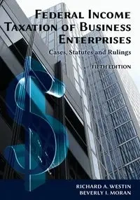 Federal Income Taxation of Business Enterprises - Richard A. Westin