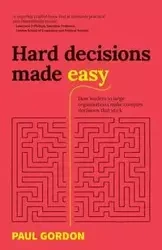 Hard Decisions Made Easy - Gordon Paul