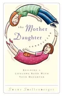 The Mother Daughter Connection - Susie Shellenberger