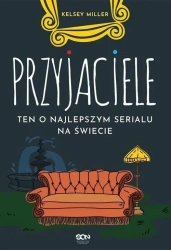 Przyjaciele. Ten o najlepszym serialu na świecie - Kelsey Miller