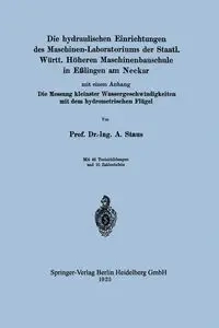 Die Hydraulischen Einrichtungen Des Maschinen-Laboratoriums Der Staatl. Wurtt. Hoheren Maschinenbauschule in Esslingen Am Neckar - Anton Staus