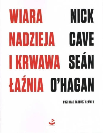 Wiara, nadzieja i krwawa łaźnia - Nick Cave, Sean O'Hagan