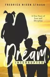 A Dream Interrupted - Nixon-Strus Fredrica