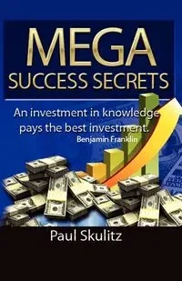 Mega Success Secrets - Paul Skulitz