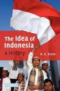 The Idea of Indonesia - Elson R. E.