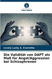 Die Validität von DAPT als Maß für Angst/Aggression bei Schizophrenen - Evarretta Lovely Lucky A.