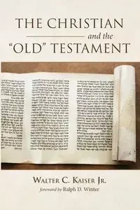 The Christian and the Old Testament - Walter C. Kaiser Jr.