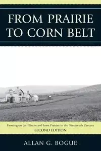 From Prairie To Corn Belt - Allan G. Bogue