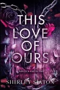 This Love of Ours (The Shadow Edition) - Shirley Siaton
